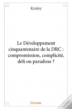 Capa do artigo Le Developpement Cinquantenaire De La Drc : Compromission, Complicite, Defi Ou Paradoxe ?