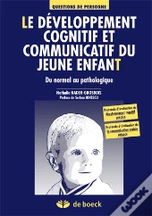 Le Developpement Cognitif Et Communicatif Du Jeune Enfant ; Du Normal Au Pathologique