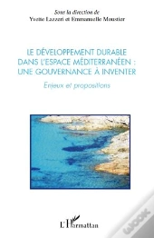 Le Développement Durable Dans L'Espace Méditerranéen : Une Gouvernance À Inventer ; Enjeux Et Propositions
