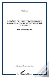 Le Developpement Economique Communautaire Aux Etats-Unis (Volume 3) - Les Hispaniques