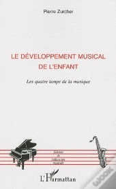Le Développement Musical De L'Enfant ; Les Quatre Temps De La Musique