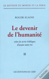 Le Devenir Du Monde Et La Bible T.2 ; Le Devenir De L'Humanité Selon Les Écrits Bibliques D'Avant Notre Ère
