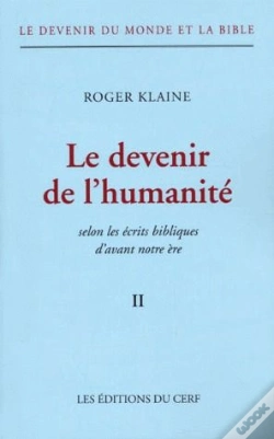 Capa do artigo Le Devenir Du Monde Et La Bible T.2 ; Le Devenir De L'Humanité Selon Les Écrits Bibliques D'Avant Notre Ère
