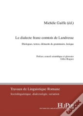 Le Dialecte Franc-Comtois De Landresse : Dialogues, Textes, Éléments De Grammaire, Lexique