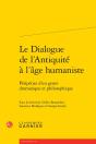 Le Dialogue De L'Antiquite A L'Age Humaniste - Peripeties D'Un Genre Dramatique - Peripeties D'Un Ge - Preview