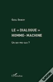 Le « Dialogue » Homme-Machine ; Un Qui-Pro-Quo ?