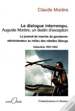 Capa do artigo Le Dialogue Interrompu ; Auguste Morère, Un Destin D'Exception ; Le Journal Du Gendarme-Administrateur Au Milieu Des Rebelles Stiengs (Indochine 1921-1933)