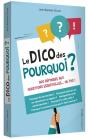 Le Dico Des Pourquoi ; 300 Réponses Aux Questions Essentielles... Ou Pas ! - Preview