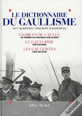 Le Dictionnaire Du Gaullisme : Charles De Gaulle, Sa Pensée, Sa Politique, Son Action ; Le Gaullisme : Son Histoire ; Les...