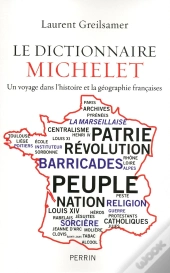 Le Dictionnaire Michelet ; Un Voyage Dans L'Histoire Et La Géographie Françaises