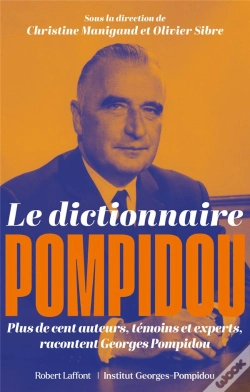 Capa do artigo Le Dictionnaire Pompidou : Plus De Cent Auteurs, Témoins Et Experts, Racontent Georges Pompidou
