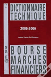 Le Dictionnaire Technique De La Bourse Et Des Marches Financiers (Édition 2005-2006)