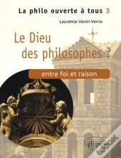 Le Dieu Des Philosophes ? Entre Foi Et Raison - Tome 3