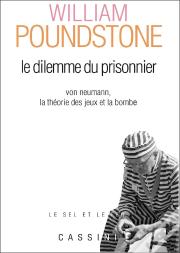 Le Dilemme Du Prisonnier ; Von Neumann, La Théorie Des Jeux Et La Bombe (2e Édition)