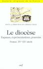 Le Diocese - Espaces, Representations, Pouvoirs (France, Xve-Xxe Siecle) - Preview