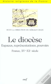 Capa do artigo Le Diocese - Espaces, Representations, Pouvoirs (France, Xve-Xxe Siecle)