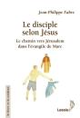Le Disciple Selon Jésus ; Le Chemin Vers Jérusalem Dans L'Évangile De Marc - Preview