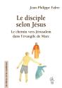 Le Disciple Selon Jésus : Le Chemin Vers Jérusalem Dans L'Évangile De Marc - Preview