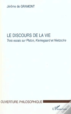 Capa do artigo Le Discours De La Vie ; Trois Essais Sur Platon Kierkegaard Et Nietzsche