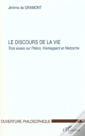 Capa do artigo Le Discours De La Vie ; Trois Essais Sur Platon Kierkegaard Et Nietzsche