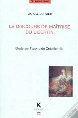 Capa do artigo Le Discours De Maîtrise Du Libertin : Étude Sur L'Oeuvre De Crébillon Fils