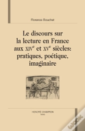 Le Discours Sur La Lecture En France Aux Xive Et Xve Siècles ; Pratiques, Poétiques, Imaginaire