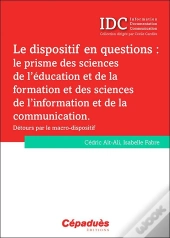 Le Dispositif En Questions : Le Prisme Des Sciences De L'Éducation Et De La Formation Et Des Sciences De L'Information Et De La Communication