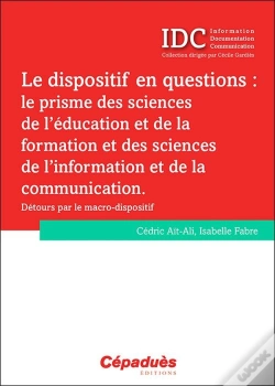 Capa do artigo Le Dispositif En Questions : Le Prisme Des Sciences De L'Éducation Et De La Formation Et Des Sciences De L'Information Et De La Communication