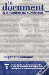 Le Document À La Lumière Du Numérique ; Forme, Texte, Médium : Comprendre Le Rôle Du Document Numérique Dans L'Émergence D'Une Nouvelle Modernité