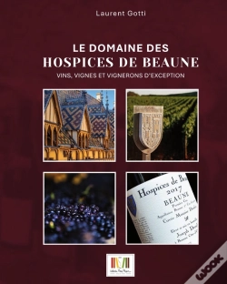 Capa do artigo Le Domaine Des Hospices De Beaune : Vins, Vignes Et Vignerons D'Exception