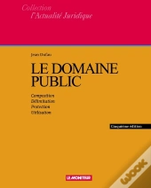 Le Domaine Public : Composition - Délimitation - Protection - Utilisation