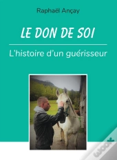 Le Don De Soi : L'Histoire D'Un Guerisseur