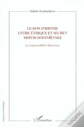 Le Don D'Idiotie Entre Éthique Et Secret Depuis Dostoïevski ; La Responsabilité Silencieuse