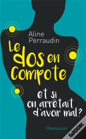 Le Dos En Compote : Et Si On Arrêtait D'Avoir Mal ?