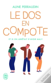 Le Dos En Compote ; Et Si On Arrêtait D'Avoir Mal ?