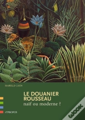 Capa do artigo Le Douanier Rousseau, Naïf Ou Moderne ?