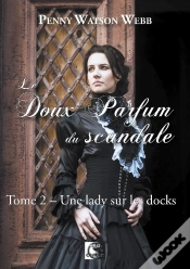 Capa do artigo Le Doux Parfum Du Scandale, Une Lady Sur Les Docks Tome 2