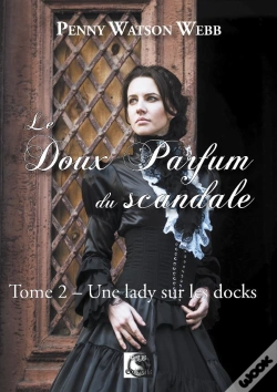 Capa do artigo Le Doux Parfum Du Scandale, Une Lady Sur Les Docks Tome 2
