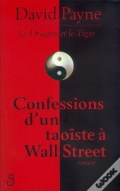 Le Dragon Et Le Tigre ; Confessions D'Un Taoiste A Wall Street