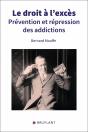 Le Droit À L'Excès : Prévention Et Répression Des Addictions - Preview
