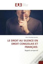 Le Droit Au Silence En Droit Congolais Et Francais: - Regard Comparatif