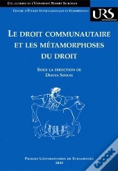Le Droit Communautaire Et Les Metamorphoses Du Droit. Journees D'Etud Es Tenues A L'Universite Rober