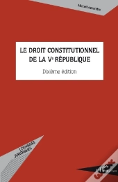Le Droit Constitutionnel De La Ve République (10e Édition)