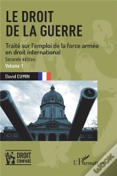 Le Droit De La Guerre : Seconde Édition. Traité Sur L'Emploi De La Force Armée En Droit International