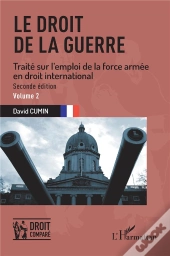 Le Droit De La Guerre - Vol02 - Seconde Edition. Traite Sur L'Emploi De La Force Armee En Droit Inte