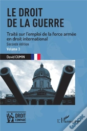Le Droit De La Guerre - Vol03 - Seconde Edition. Traite Sur L'Emploi De La Force Armee En Droit Inte