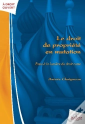 Le Droit De Propriété En Mutation ; Essai À La Lumière Du Droit Russe