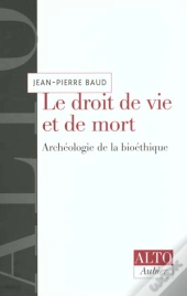 Le Droit De Vie Et De Mort - Archeologie De La Bioethique