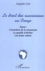 Le Droit Des Successions Au Congo T.1 ; L'Ouverture De La Succession, La Qualite D'Heritier, Les Biens Indivis - Preview