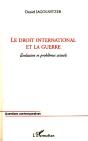 Le Droit International Et La Guerre : Evolution Et Problèmes Actuels - Preview
